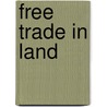Free Trade In Land door Joseph Kay