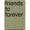 Friends To Forever door N.A. A. Logan