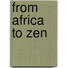 From Africa to Zen door Robert C. Solomon