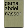 Gamal Abdel Nasser door Ronald Cohn