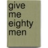Give Me Eighty Men
