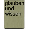 Glauben Und Wissen door Joseph Von G�Rres