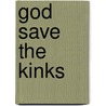 God Save The Kinks by Rob Jovanovic