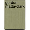 Gordon Matta-Clark by Hubertus Von Amelunxen