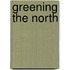 Greening The North