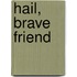 Hail, Brave Friend