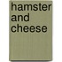 Hamster And Cheese