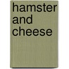 Hamster And Cheese by Colleen Af Venable