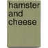 Hamster and Cheese