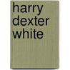 Harry Dexter White door Ronald Cohn