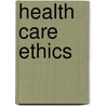 Health Care Ethics by Jean Deblois