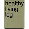 Healthy Living Log door Therlee Gipson