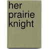 Her Prairie Knight door B.M. Bower