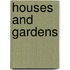 Houses and Gardens
