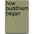 How Buddhism Began