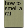 How to Smell a Rat door Lara W. Hoffmans