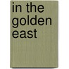 In The Golden East by Charlotte Chaffee Gibson