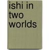 Ishi in Two Worlds door Theodora Kroeber