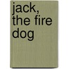 Jack, The Fire Dog by Elizabeth Foster Pope Wesselhoeft