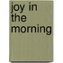 Joy In The Morning