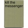 Kill The Messenger door Richard P. Phelps