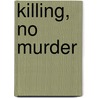 Killing, No Murder by Silius Titus