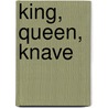 King, Queen, Knave by Vladimir Vladimirovich Nabokov