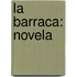 La Barraca: Novela