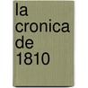 La Cronica De 1810 door Miguel Luis Amuntegui Reyes