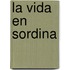 La Vida En Sordina
