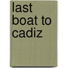 Last Boat to Cadiz door Barnaby Conrad Iii