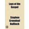 Lays Of The Gospel door Stephen Greenleaf Bulfinch