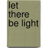 Let There Be Light door Robert B. Payne