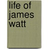 Life Of James Watt by François Arago