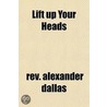 Lift Up Your Heads door Rev Alexander Dallas