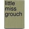 Little Miss Grouch by Samuel Hopkins Adams