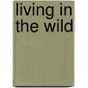 Living in the Wild door Claire Throp