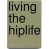 Living the Hiplife by Jesse Weaver Shipley