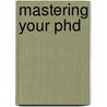 Mastering Your PhD door Patricia Gosling