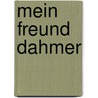 Mein Freund Dahmer by Derf Backderf