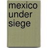 Mexico Under Siege by Ross Gandy