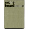 Michel Houellebecq door Douglas Morrey