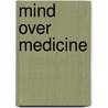 Mind Over Medicine door Lissa Rankin M. D