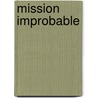 Mission Improbable door Mitchell B. Pearlstein