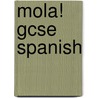 Mola! Gcse Spanish door J. O'Hare