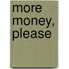 More Money, Please by Scott Gamm