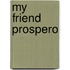 My Friend Prospero