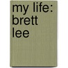 My Life: Brett Lee door James Knight
