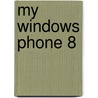 My Windows Phone 8 door Brien Posey