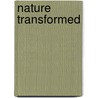 Nature Transformed door Macklowe Gallery Press